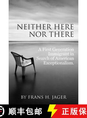 预订 Neither Here nor There: A First Generation Immigrant in Search of American Exceptionalism [9780692209776]