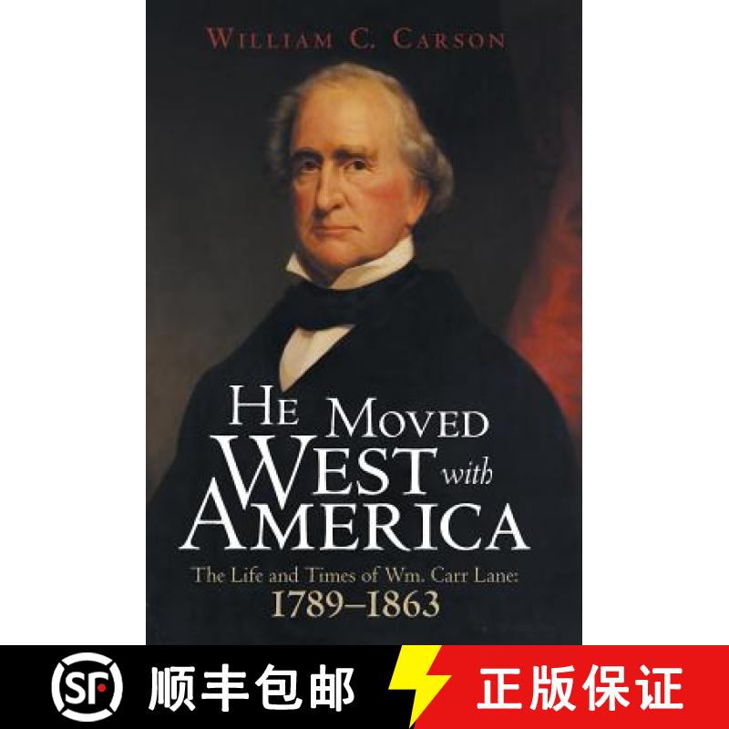 【2-3周达】He Moved West with America: The Life and Times of Wm. Carr Lane: 1789-1863 [9781480837027]