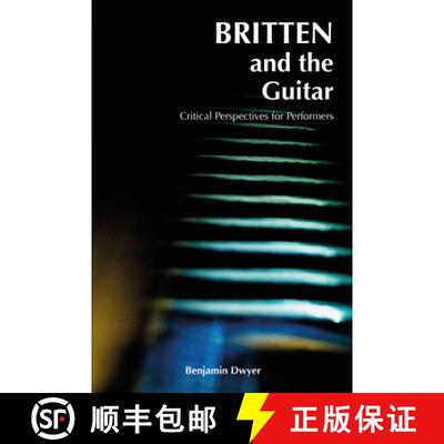 预订 Britten and the Guitar : Critical Perspectives for Performers [9781789970760]
