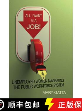 【3-4周达】All I Want Is a Job!: Unemployed Women Navigating the Public Workforce System [9780804781336]