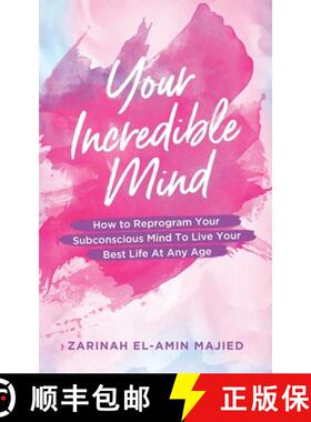 预订 Your Incredible Mind: How to Reprogram Your Subconscious Mind to Live Your Best Life At Any Age [9781945873287]