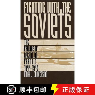 预订 Fighting with the Soviets: The Failure of Operation FRANTIC, 1944-1945 [9780700608089]