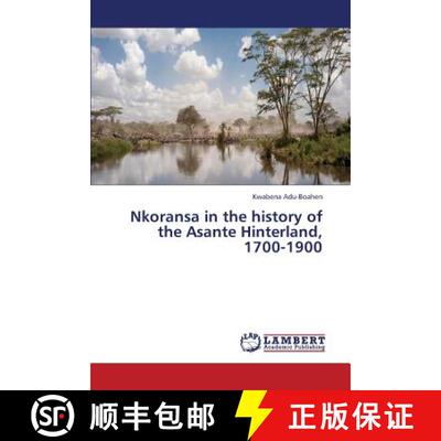 预订 Nkoransa in the History of the Asante Hinterland, 1700-1900 [9783659327926]