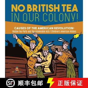 【3-4周达】No British Tea in Our Colony! - Causes of the American Revolution: Boston Tea Party and th... [9781541977662]