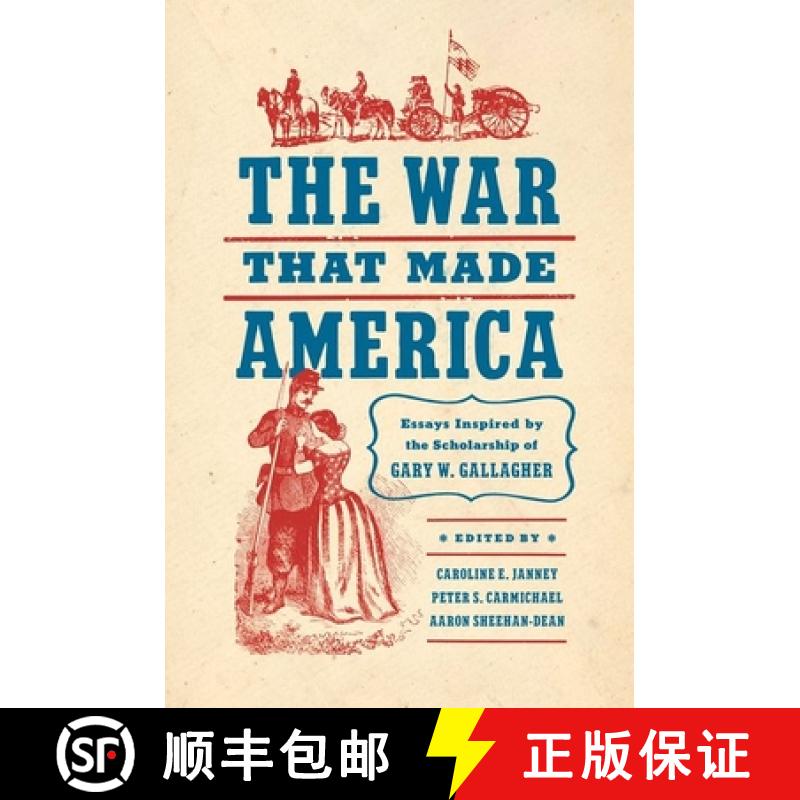 预订 The War That Made America: Essays Inspired by the Scholarship of Gary W. Gallagher [9781469678894]