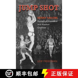 【3-4周达】Jump Shot: Kenny Sailors : Basketball Innovator and Alaskan Outfitter [9780882409931]