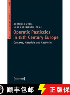 【3-4周达】Operatic Pasticcios in Eighteenth–Century Europe – Contexts, Materials, and Aesthetics [9783837648850]