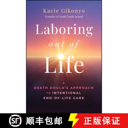 【3-4周达】精装 Laboring Out of Life: A Death Doula′s Approach to Intentional End–of–Life Care [9781394355730]