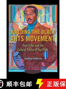 【3-4周达】Building the Black Arts Movement: Hoyt Fuller and the Cultural Politics of the 1960s [9780252084225]