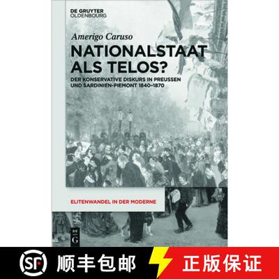 【3-4周达】精装 Nationalstaat als Telos? – Der konservative Diskurs in Preuβen und Sardinien–Piemo... [9783110542073]
