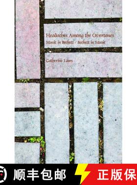 预订 Headaches Among the Overtones: Music in Beckett / Beckett in Music [9789042037786]