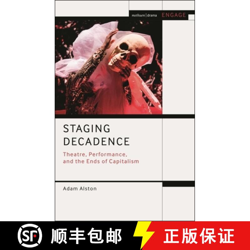 【3-4周达】Staging Decadence: Theatre, Performance, and the Ends of Capitalism [9781350237087]