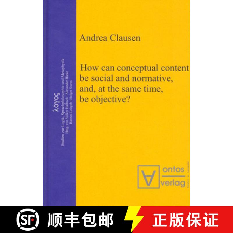 【3-4周达】How Can Conceptual Content Be Social and Normative, And, at the Same Time, Be Objective? [9783110323832]