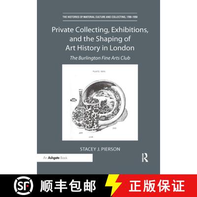 【3-4周达】Private Collecting, Exhibitions, and the Shaping of Art History in London: The Burlington ... [9780367331429]