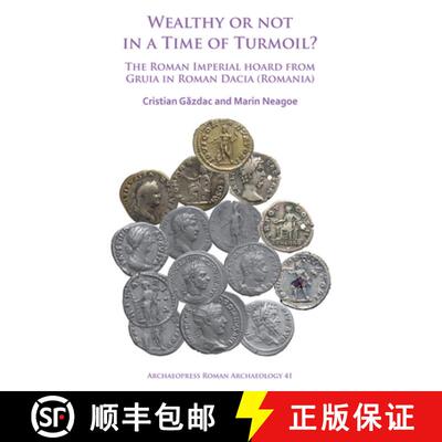 【3-4周达】Wealthy or Not in a Time of Turmoil? the Roman Imperial Hoard from Gruia in Roman Dacia (R... [9781784918477]