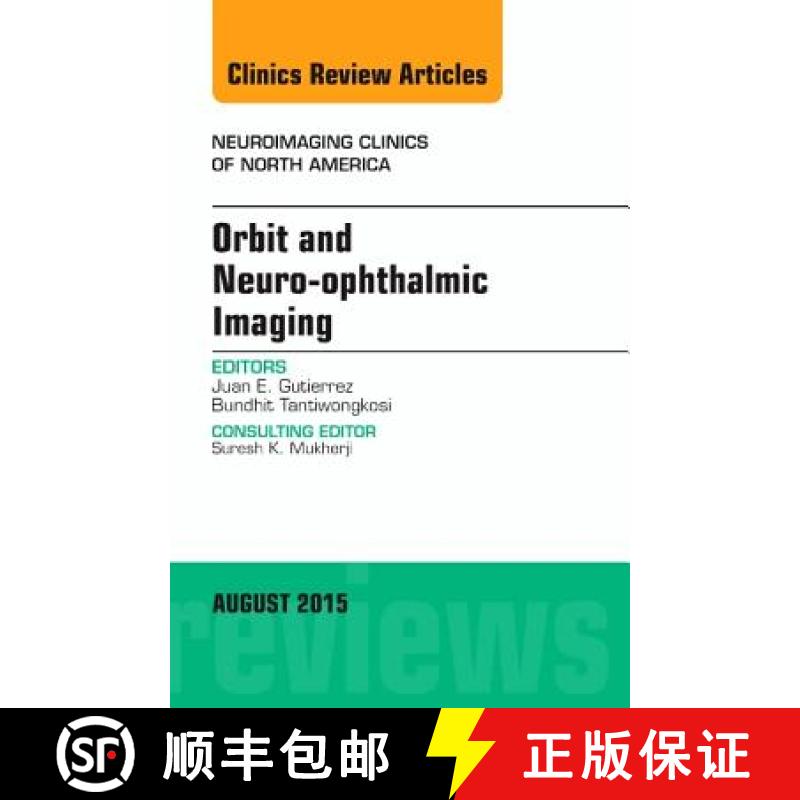 【3-4周达】Orbit and Neuro-Ophthalmic Imaging, an Issue of Neuroimaging Clinics: Volume 25-3 [9780323393447]