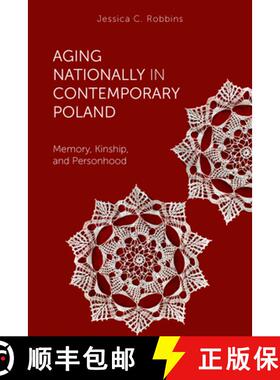【3-4周达】Aging Nationally in Contemporary Poland: Memory, Kinship, and Personhood [9781978813977]