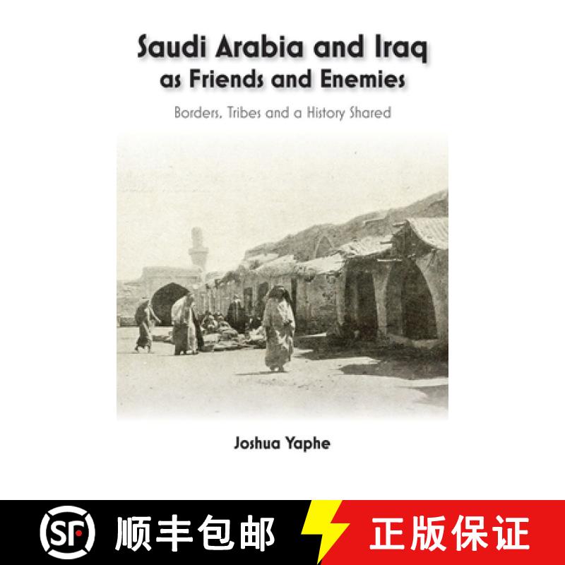 【3-4周达】Saudi Arabia and Iraq as Friends and Enemies: Borders, Tribes and a History Shared [9781789761511]