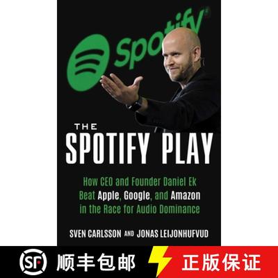 【3-4周达】The Spotify Play: How CEO and Founder Daniel Ek Beat Apple, Google, and Amazon in the Race... [9781635767445]