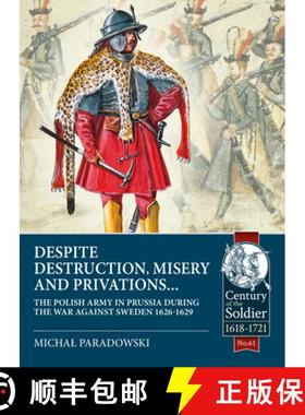 【3-4周达】Despite Destruction, Misery and Privations...: The Polish Army in Prussia During the War A... [9781913336455]