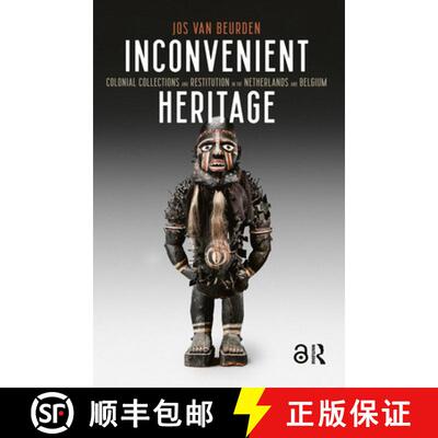 【3-4周达】Inconvenient Heritage – Colonial Collections and Restitution in the Netherlands and Belgium [9789463720595]