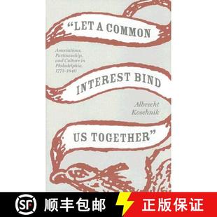 Philadelphia let Together Bind Common ... Associations 9780813926483 and Interest Culture 预订 Partisanship