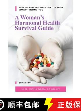 预订 A Woman's Hormonal Health Survival Guide: How to Prevent Your Doctor from Slowly Killing You [9780578405056]