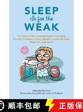 预订 Sleep Is for the Weak: The Best of the Mommybloggers Including Amalah, Finslippy, Fussy, Woulda ... [9781556527722]