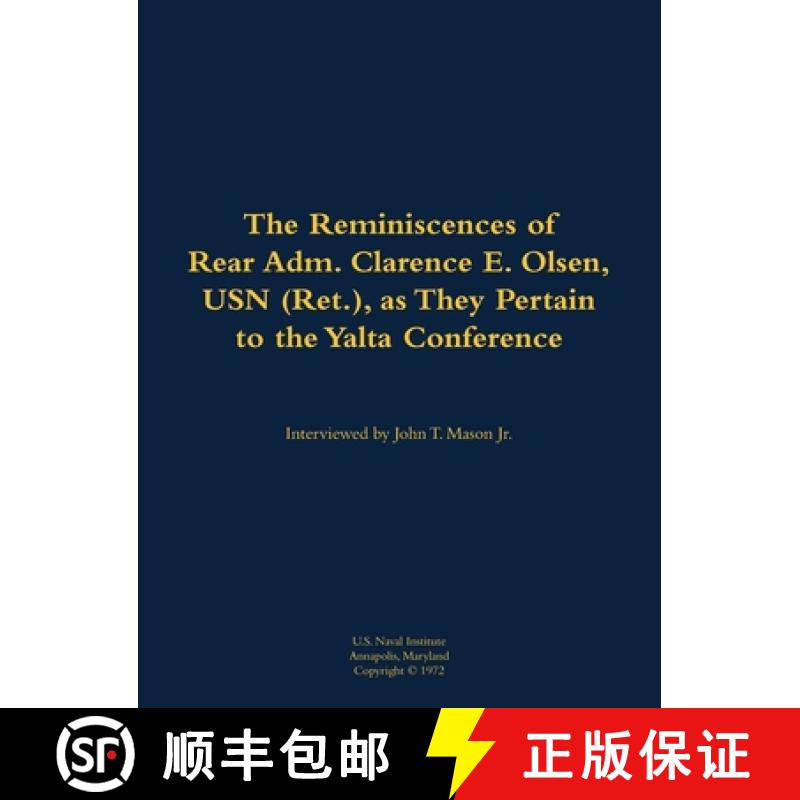 【3-4周达】The Reminiscences of Rear Adm. Clarence E. Olsen, USN (Ret.), as They Pertain to the Yalta... [9781682699041]