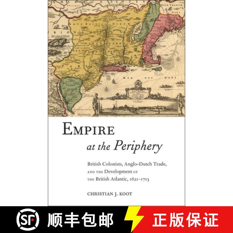 【3-4周达】Empire at the Periphery: British Colonists, Anglo-Dutch Trade, and the Development of the ... [9781479855421]