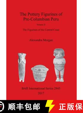 【3-4周达】Pottery Figurines of Pre-Columbian Peru. Volume II: Volume II : The Figurines of the Centr... [9781407315232]