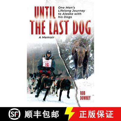 【3-4周达】精装 Until The Last Dog: One Man's Lifelong Journey to Alaska with His Dogs [9798893167047]