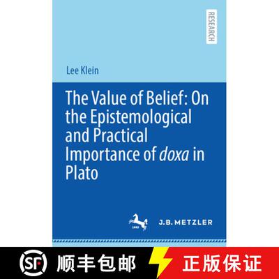 【3-4周达】The Value of Belief: On the Epistemological and Practical Importance of doxa in Plato [9783662719244]