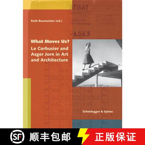 【3-4周达】精装 What Moves Us? Le Corbusier and Asger Jorn in Art and Architecture: Le Corbusier and ... [9783858817730]