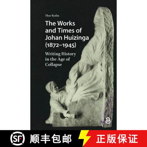 【3-4周达】The Works and Times of Johan Huizinga (1872-1945): Writing History in the Age of Collapse [9781041189428]