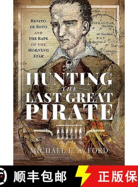 【3-4周达】Hunting the Last Great Pirate: Benito de Soto and the Rape of the Morning Star [9781526769305]