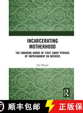 【3-4周达】Incarcerating Motherhood : The Enduring Harms of First Short Periods of Imprisonment on Mo... [9781138740068]
