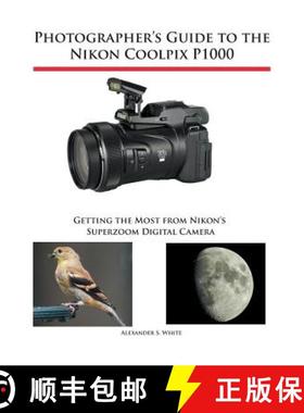 【3-4周达】Photographer's Guide to the Nikon Coolpix P1000: Getting the Most from Nikon's Superzoom D... [9781937986742]