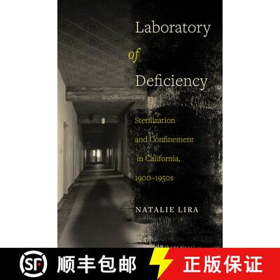 【3-4周达】Laboratory of Deficiency: Sterilization and Confinement in California, 1900-1950s Volume 6... [9780520355682]