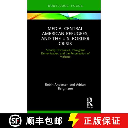 【3-4周达】精装 Media, Central American Refugees, and the U.S. Border Crisis: Security Discourses, Im... [9780367189716]