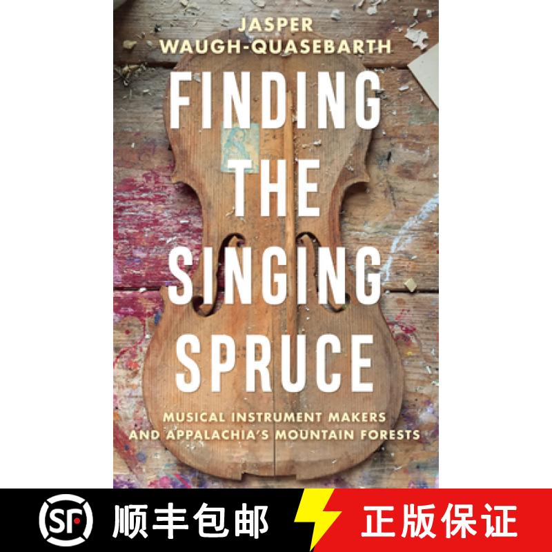 【2-3周达】Finding the Singing Spruce: Musical Instrument Makers and Appalachia's Mountain Forests [9781959000006]