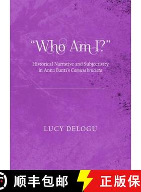 预订 Who am I? Historical Narrative and Subjectivity in Anna Banti's Camicia Bruciata [9781443840507]