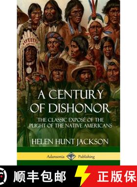 【3-4周达】A Century of Dishonor: The Classic Exposé of the Plight of the Native Americans (Historic... [9781387905683]