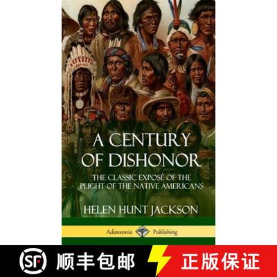 【3-4周达】A Century of Dishonor: The Classic Exposé of the Plight of the Native Americans (Historic... [9781387905683]