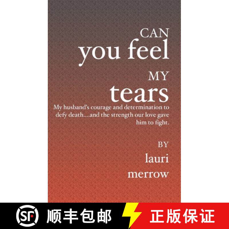 预订 Can You Feel My Tears: My husband's courage and determination to defy death....and the strength ... [9781594575037]