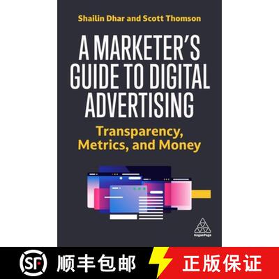【3-4周达】A Marketer`s Guide to Digital Advertising – Transparency, Metrics, and Money [9781398609662]