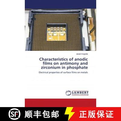 预订 Characteristics of anodic films on antimony and zirconium in phosphate [9786202679664]