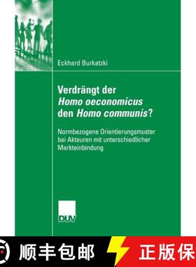 【3-4周达】Verdrängt Der Homo Oeconomicus Den Homo Communis?: Normbezogene Orientierungsmuster Bei A... [9783835060876]