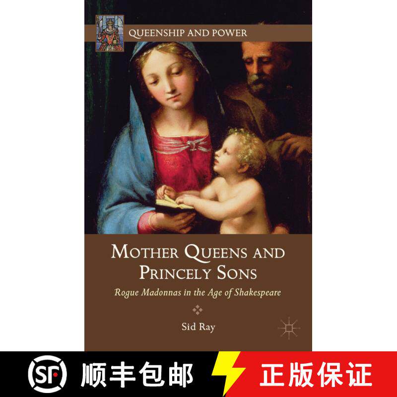 【3-4周达】精装 Mother Queens and Princely Sons: Rogue Madonnas in the Age of Shakespeare [9781137003799]