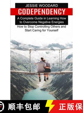 预订 Codependency: A Complete Guide in Learning How to Overcome Negative Energies (How to Stop Contro... [9781777803278]